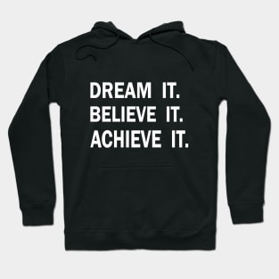 Dream it. Believe it. Achieve it. Hoodie